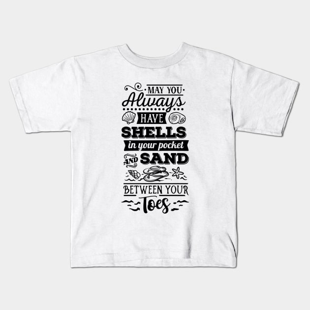 May you always hav shells in your pocket and sand between your toes Kids T-Shirt by busines_night